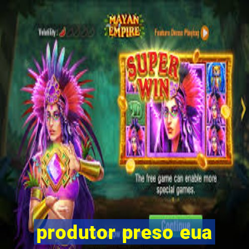 produtor preso eua